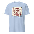 I SPEAK FLUENT PINOT NOIR | Humorous Wine Lover T-shirt - flat