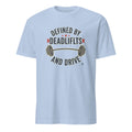 DEFINED BY DEADLIFTS AND DRIVE | Motivational Fitness T-shirt