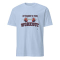 MY WARMUP IS YOUR WORKOUT | Funny Weightlifting T-Shirt
