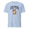 CAT MOM IS MY TITLE | Humorous Cat Mom T-Shirt - flat