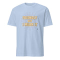 FRIENDLY BUT I MEAN IT | Blunt but Warm T-Shirt - flat