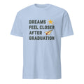 DREAMS FEEL CLOSER AFTER GRADUATION | Bright Future T-Shirt - flat