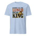 KNOWN AS THE LUNCH BREAK KING | Funny Office Life T-Shirt - flat