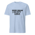 BRIDE SQUAD ON DUTY TODAY | Fun Bride Squad T-Shirt - flat