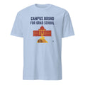 CAMPUS BOUND FOR GRAD SCHOOL | Funny Graduate School T-Shirt - flat