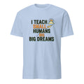 I TEACH SMALL HUMANS BIG DREAMS | Fun Teacher T-Shirt - flat