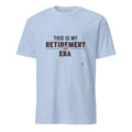 THIS IS MY RETIREMENT ERA | Fun Retirement T-Shirt - flat