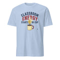 CLASSROOM ENERGY STARTS IN CUP | Funny Teacher T-shirt - flat