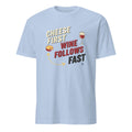 CHEESE FIRST WINE FOLLOWS FAST | Fun T-Shirt for Wine Lovers - flat