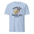 LAUGHING NOW PANICKING LATER ALWAYS | Procrastination Expert T-Shirt - flat
