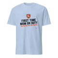 FIRST TIME MOM ON DUTY | Funny T-shirt for New Moms - flat