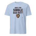 BUILT FOR SINGLE DAD DUTY | Funny T-shirt for Dads - flat