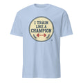 I TRAIN LIKE A CHAMPION | Motivational T-Shirt for Winners - flat