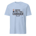 COFFEE FIRST THEN CONQUER | Motivational T-shirt for Winners - flat