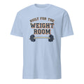 BUILT FOR THE WEIGHT ROOM | Humorous Fitness T-Shirt