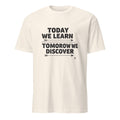 TODAY WE LEARN TOMORROW WE DISCOVER | Inspiring Science Teacher T-Shirt