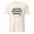 CAFFEINE DEPENDENT HUMAN | Funny Coffee Lover T-shirt - flat