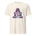 GLITTER IN HAIR DONT CARE | Fun T-Shirt for Girl Moms