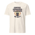 COFFEE POWERED TEACHER ON DUTY | Humorous Teacher T-Shirt