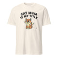 CAT MOM IS MY TITLE | Humorous Cat Mom T-Shirt - flat