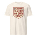 ELEMENTARY TEACHER ON DUTY TODAY | Funny Teacher T-Shirt - flat