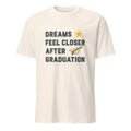 DREAMS FEEL CLOSER AFTER GRADUATION | Bright Future T-Shirt - flat