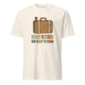 NEWLY RETIRED AND READY TO ROAM | Fun Retirement T-Shirt - flat
