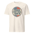 STRONGER EVERY WEEK I SHOW UP | Motivational Gym T-Shirt - flat