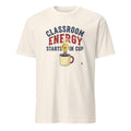 CLASSROOM ENERGY STARTS IN CUP | Funny Teacher T-shirt - flat