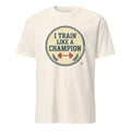 I TRAIN LIKE A CHAMPION | Motivational T-Shirt for Winners - flat