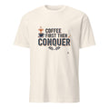 COFFEE FIRST THEN CONQUER | Motivational T-shirt for Winners - flat