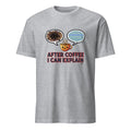 AFTER COFFEE I CAN EXPLAIN | Funny Coffee Teacher T-Shirt