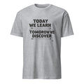 TODAY WE LEARN TOMORROW WE DISCOVER | Inspiring Science Teacher T-Shirt