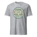 FISHING IS MY MAIN THING | Fun Fishing T-Shirt - flat