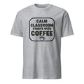 CALM CLASSROOM STARTS WITH COFFEE | Funny Teacher T-Shirt - flat