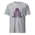 GLITTER IN HAIR DONT CARE | Fun T-Shirt for Girl Moms