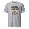 COFFEE POWERED TEACHER ON DUTY | Humorous Teacher T-Shirt