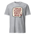 I SPEAK FLUENT PINOT NOIR | Humorous Wine Lover T-shirt - flat