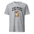 CAT MOM IS MY TITLE | Humorous Cat Mom T-Shirt - flat