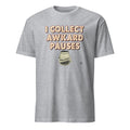 I COLLECT AWKWARD PAUSES | Sarcastic T-Shirt for Small Talk Failures - flat