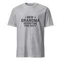NEW GRANDMA REPORTING FOR DUTY | Funny First Time Grandparent T-Shirt - flat