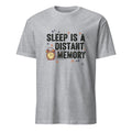 SLEEP IS A DISTANT MEMORY | Funny New Dad T-Shirt - flat