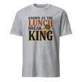 KNOWN AS THE LUNCH BREAK KING | Funny Office Life T-Shirt - flat