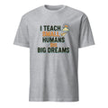 I TEACH SMALL HUMANS BIG DREAMS | Fun Teacher T-Shirt - flat