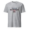 THIS IS MY RETIREMENT ERA | Fun Retirement T-Shirt - flat