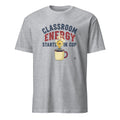 CLASSROOM ENERGY STARTS IN CUP | Funny Teacher T-shirt - flat