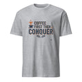 COFFEE FIRST THEN CONQUER | Motivational T-shirt for Winners - flat