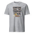 SOMEONE CALL THE TROPHY TRUCK | Champion T-Shirt