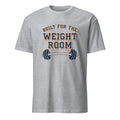 BUILT FOR THE WEIGHT ROOM | Humorous Fitness T-Shirt