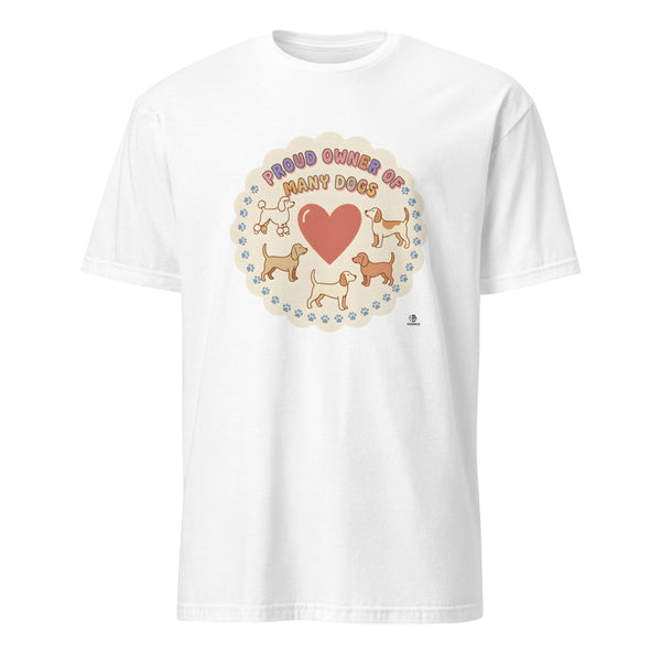 PROUD OWNER OF MANY DOGS | Humorous Dog Lover T-Shirt